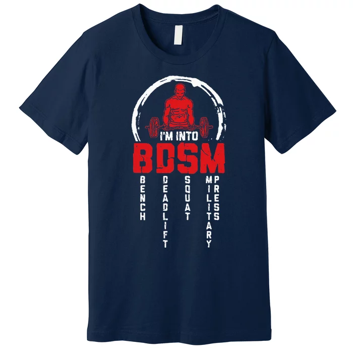 Im Into BDSM Bench Deadlift SquatMilitary Press Workout Premium T-Shirt