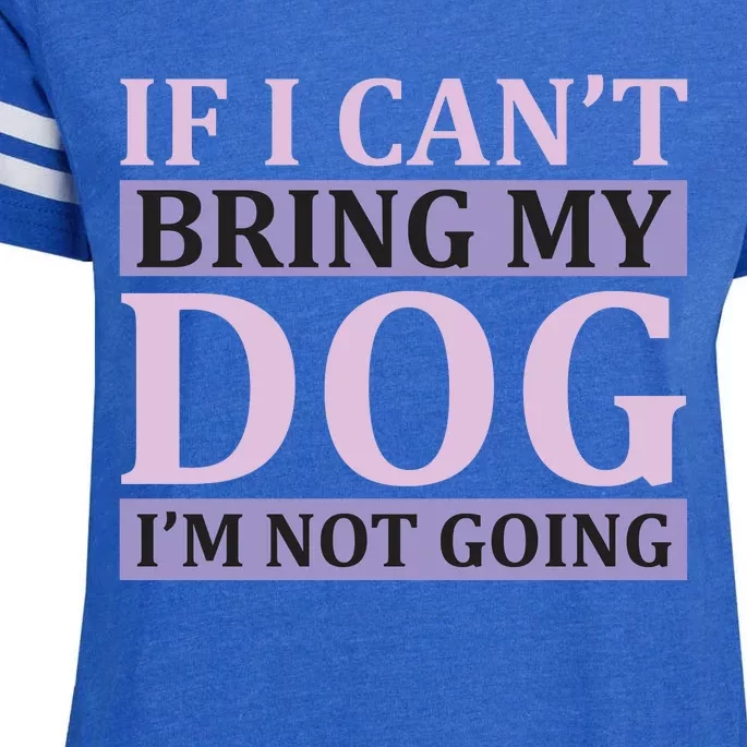 If I Can't Bring My Dog I'm Not Going Enza Ladies Jersey Football T-Shirt