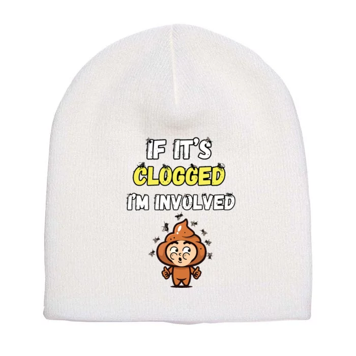 If Its Clogged Im Involved Funny Embarrassing Short Acrylic Beanie