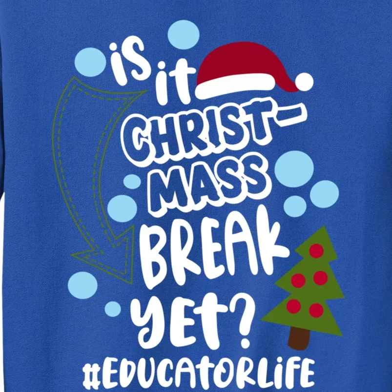 Is It Christmas Break Yet Educator Life Christmas School Great Gift Tall Sweatshirt