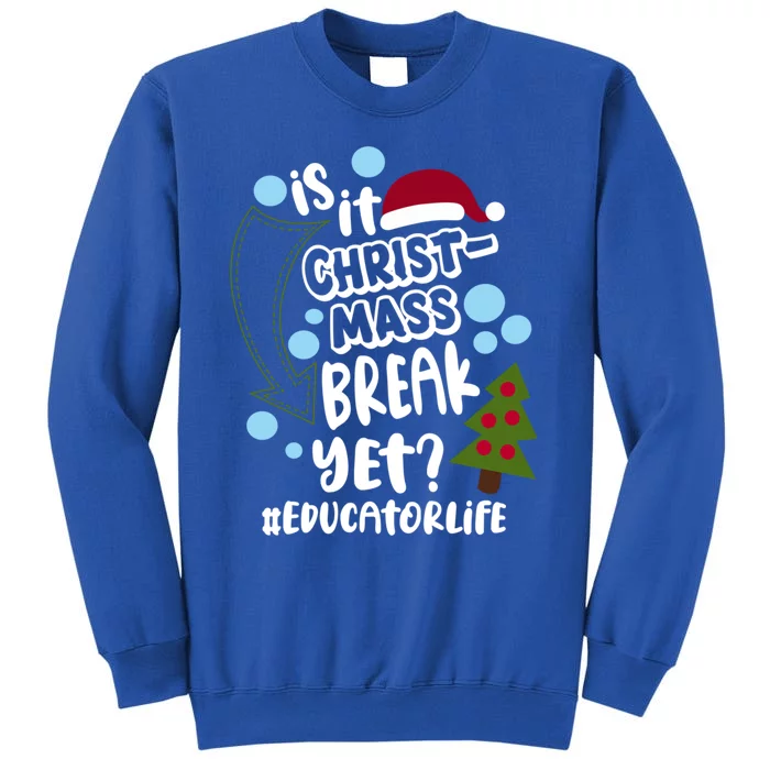 Is It Christmas Break Yet Educator Life Christmas School Great Gift Tall Sweatshirt