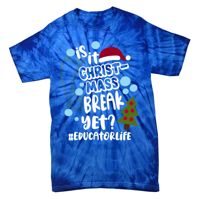 Is It Christmas Break Yet Educator Life Christmas School Great Gift Tie-Dye T-Shirt