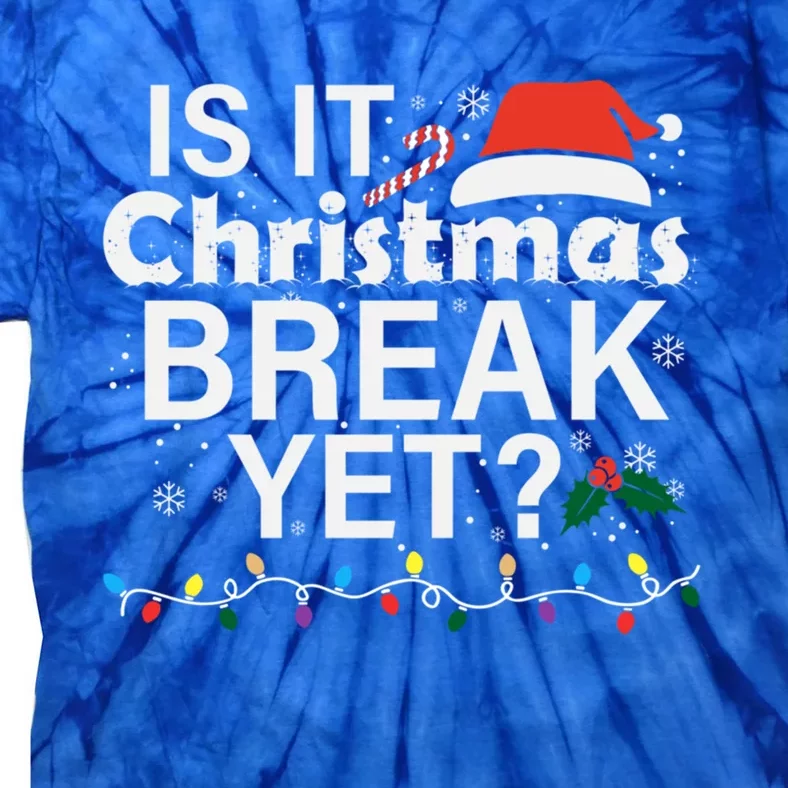 Is It Christmas Break Yet Funny Christmas Holiday Teacher Cool Gift Tie-Dye T-Shirt