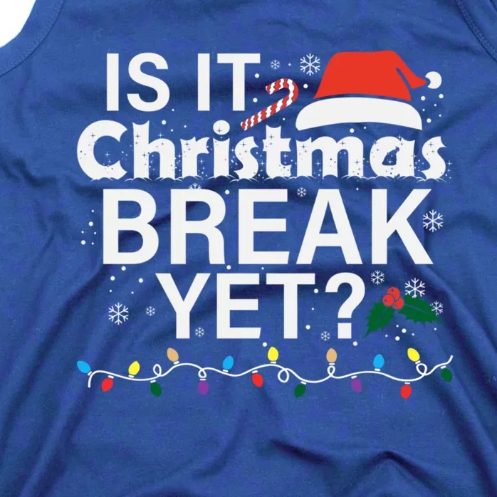 Is It Christmas Break Yet Funny Christmas Holiday Teacher Cool Gift Tank Top