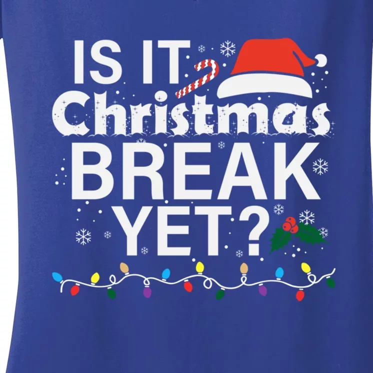 Is It Christmas Break Yet Funny Christmas Holiday Teacher Cool Gift Women's V-Neck T-Shirt