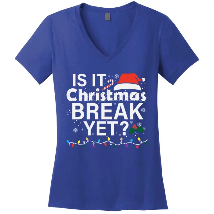 Is It Christmas Break Yet Funny Christmas Holiday Teacher Cool Gift Women's V-Neck T-Shirt