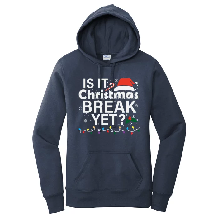 Is It Christmas Break Yet Funny Christmas Holiday Teacher Cool Gift Women's Pullover Hoodie