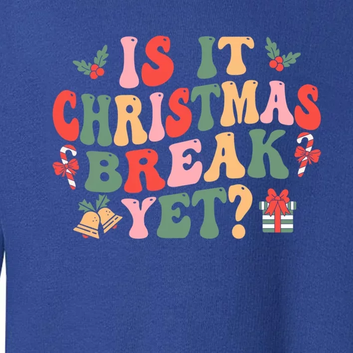 Is It Christmas Break Yet Funny Christmas Teacher Xmas Cool Gift Toddler Sweatshirt