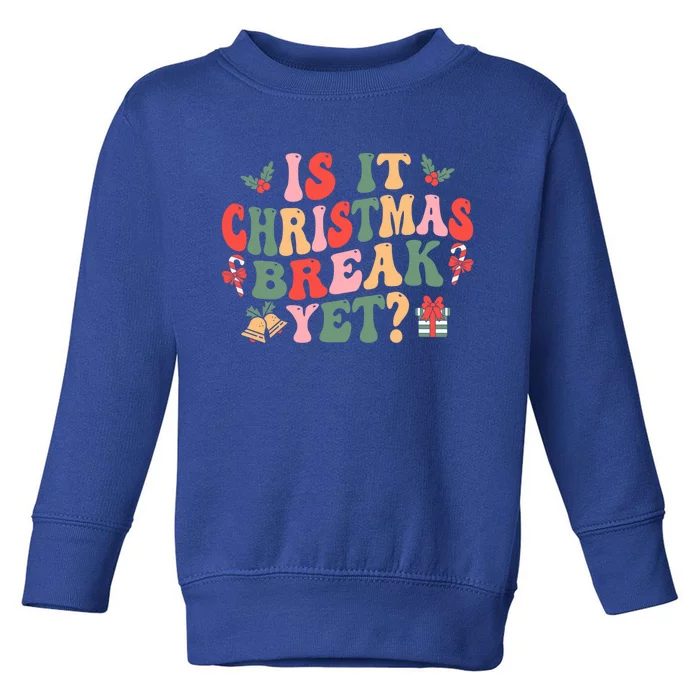 Is It Christmas Break Yet Funny Christmas Teacher Xmas Cool Gift Toddler Sweatshirt