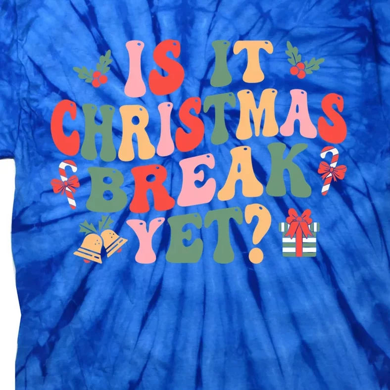 Is It Christmas Break Yet Funny Christmas Teacher Xmas Cool Gift Tie-Dye T-Shirt