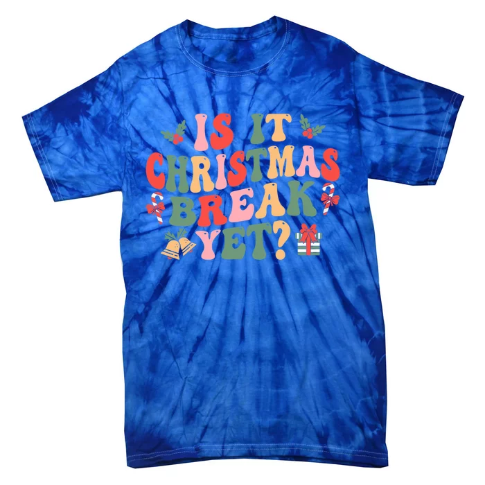 Is It Christmas Break Yet Funny Christmas Teacher Xmas Cool Gift Tie-Dye T-Shirt