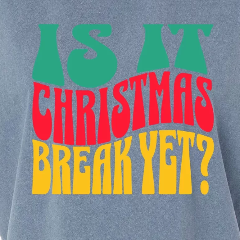 Is It Christmas Break Yet Funny Christmas Teacher Xmas Funny Gift Garment-Dyed Women's Muscle Tee