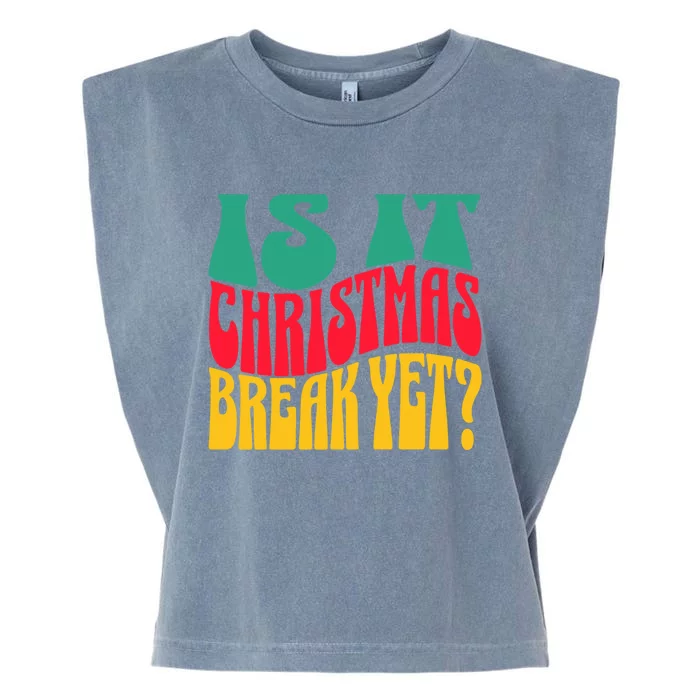 Is It Christmas Break Yet Funny Christmas Teacher Xmas Funny Gift Garment-Dyed Women's Muscle Tee