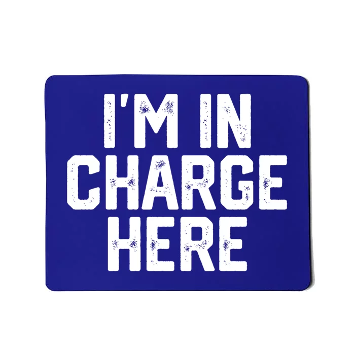 IM In Charge Here Funny Mom Boss Joke Quote Gift Meaningful Gift Mousepad