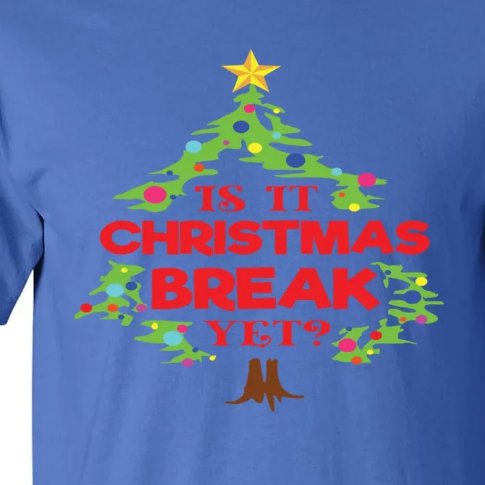 Is It Christmas Break Yet Funny Holiday Gift Tall T-Shirt