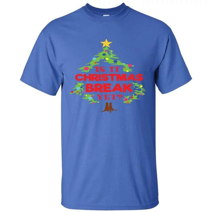 Is It Christmas Break Yet Funny Holiday Gift Tall T-Shirt