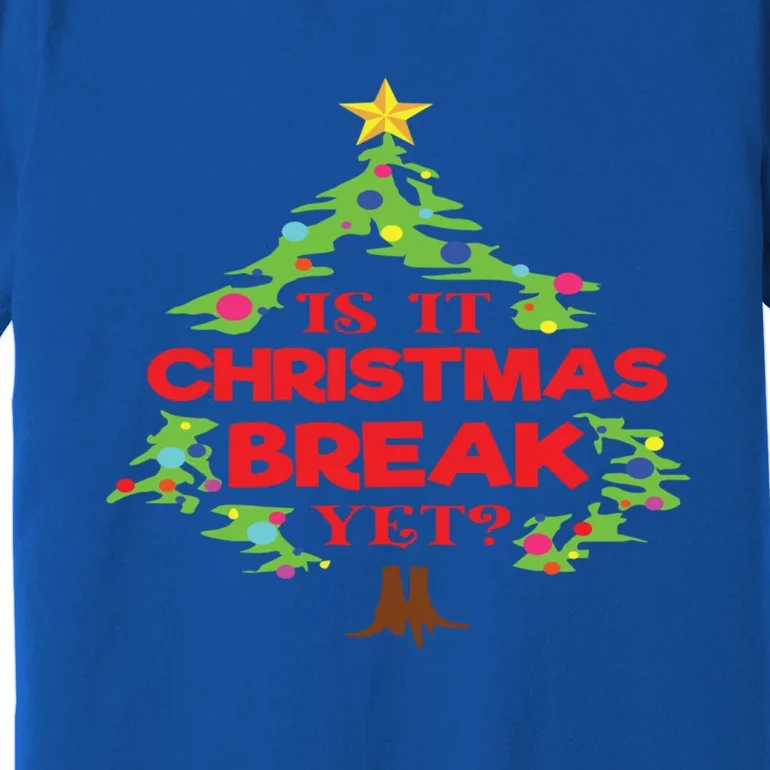 Is It Christmas Break Yet Funny Holiday Gift Premium T-Shirt