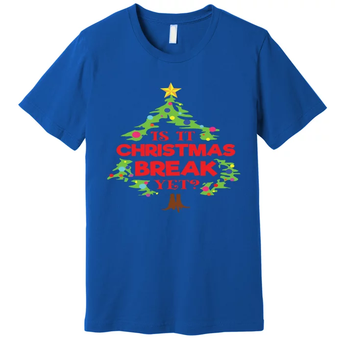 Is It Christmas Break Yet Funny Holiday Gift Premium T-Shirt