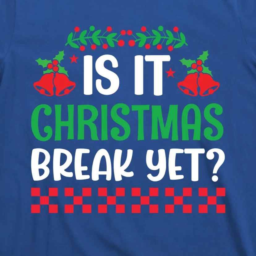 Is It Christmas Break Yet Funny School Teacher Holidays Gift T-Shirt