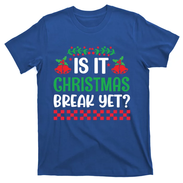 Is It Christmas Break Yet Funny School Teacher Holidays Gift T-Shirt