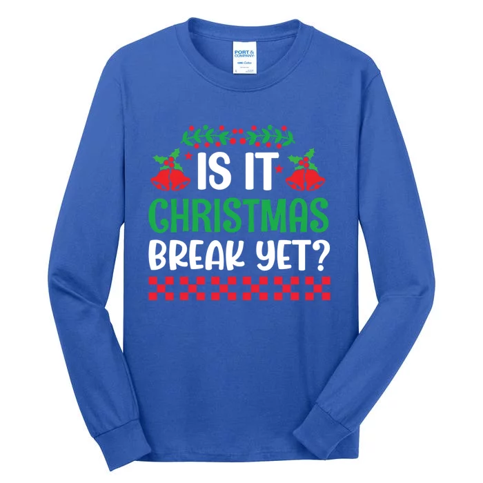 Is It Christmas Break Yet Funny School Teacher Holidays Gift Tall Long Sleeve T-Shirt