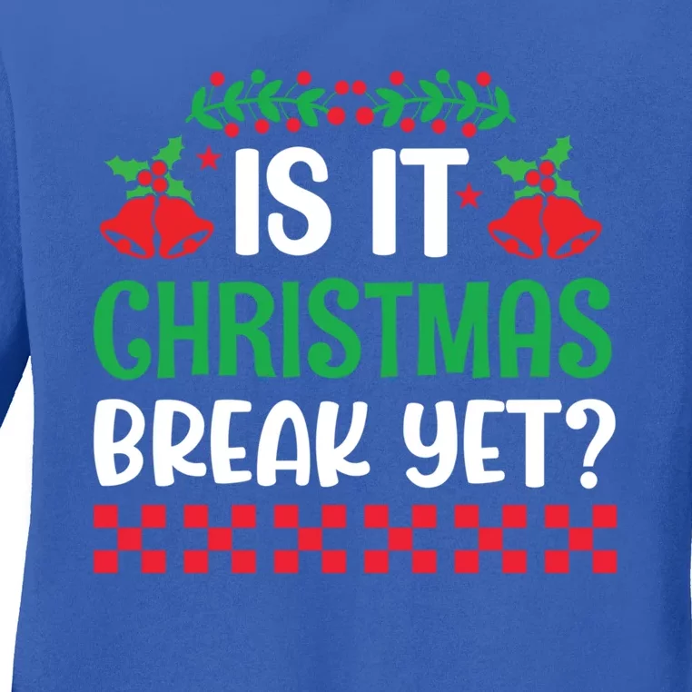 Is It Christmas Break Yet Funny School Teacher Holidays Gift Ladies Long Sleeve Shirt