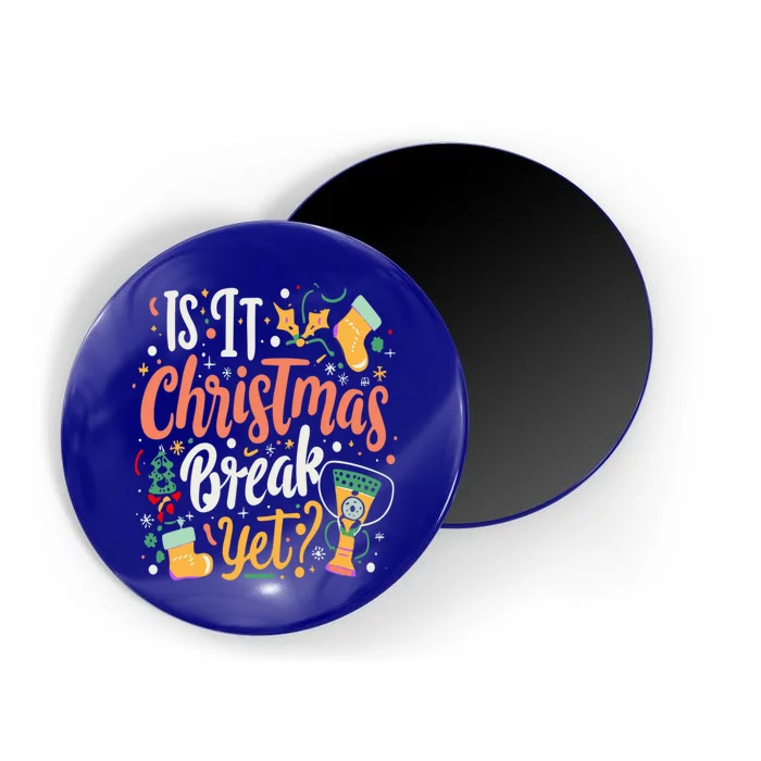 Is It Christmas Break Yet Funny Xmas Holiday Gift Magnet