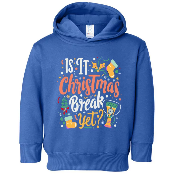 Is It Christmas Break Yet Funny Xmas Holiday Gift Toddler Hoodie