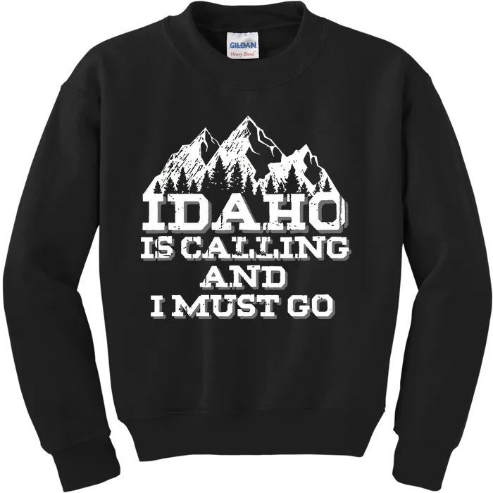 Idaho Is Calling And I Must Go Mountains Kids Sweatshirt