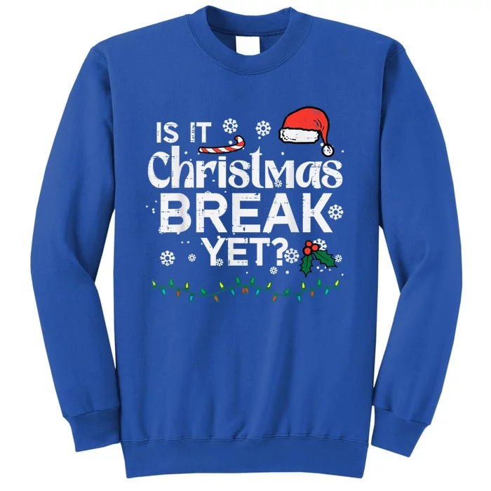 Is It Christmas Break Yet Funny Xmas Holiday Teacher Cute Gift Tall Sweatshirt