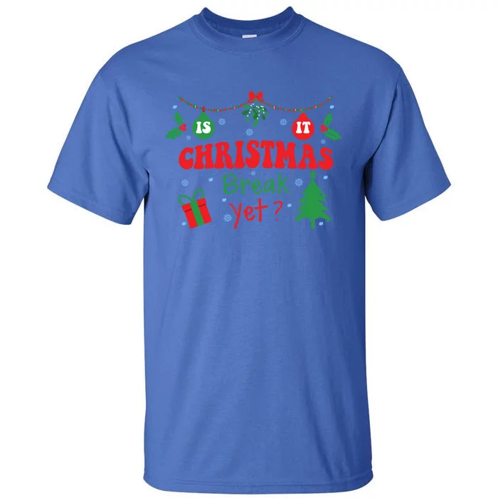 Is It Christmas Break Yet Funny Xmas Holiday Teacher Gift Tall T-Shirt