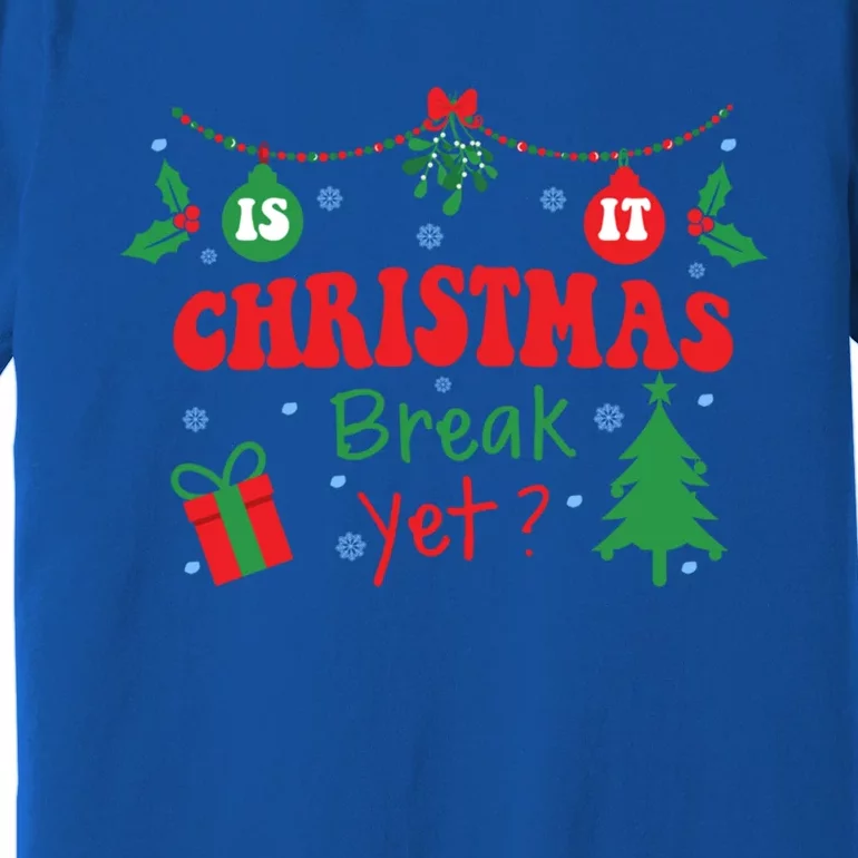 Is It Christmas Break Yet Funny Xmas Holiday Teacher Gift Premium T-Shirt