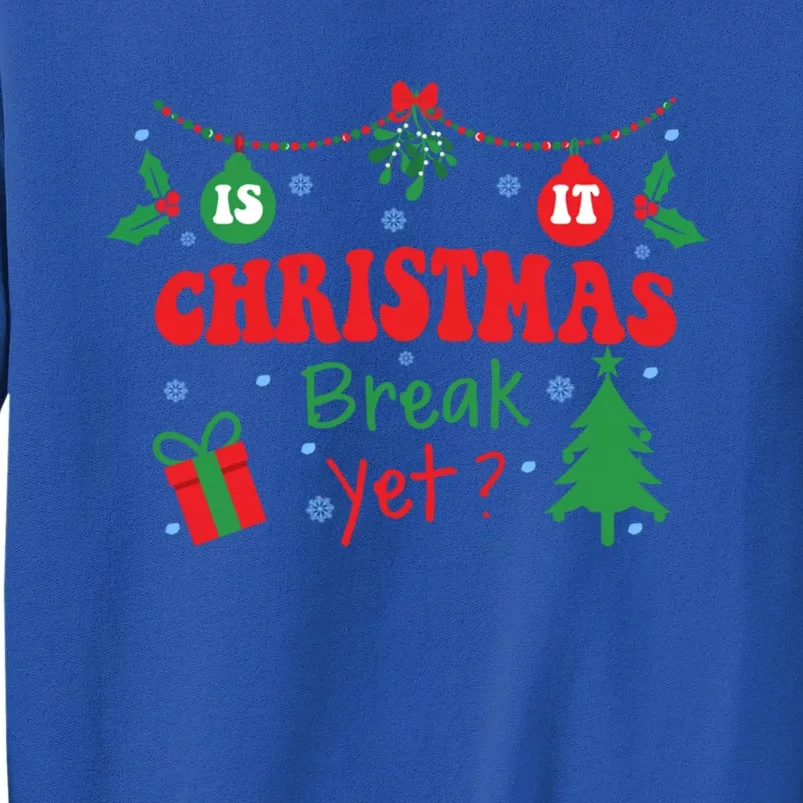 Is It Christmas Break Yet Funny Xmas Holiday Teacher Gift Tall Sweatshirt