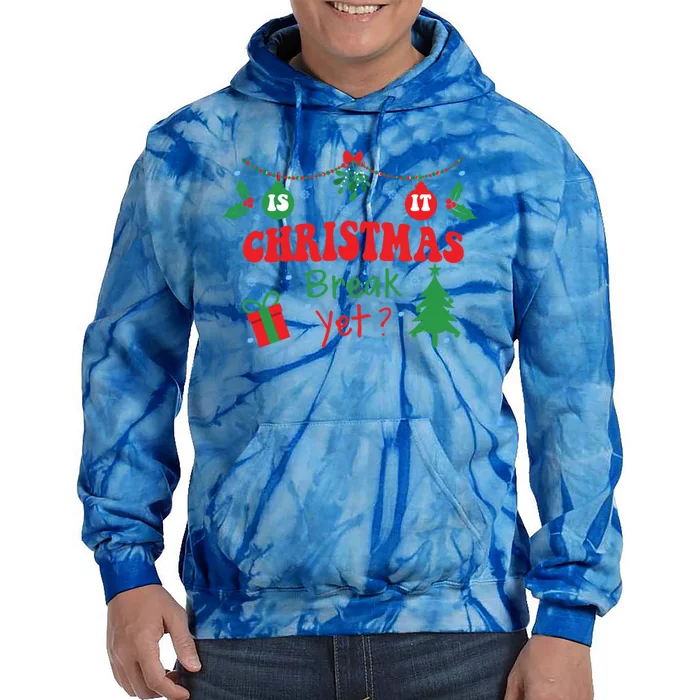 Is It Christmas Break Yet Funny Xmas Holiday Teacher Gift Tie Dye Hoodie