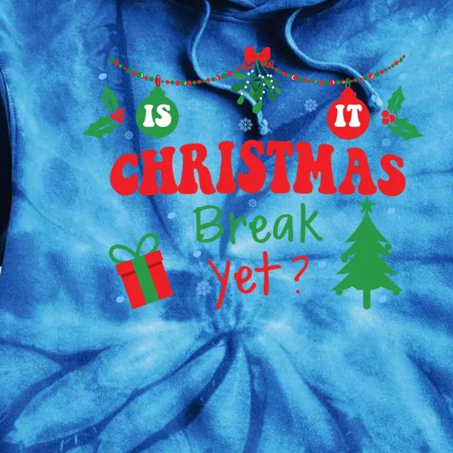 Is It Christmas Break Yet Funny Xmas Holiday Teacher Gift Tie Dye Hoodie