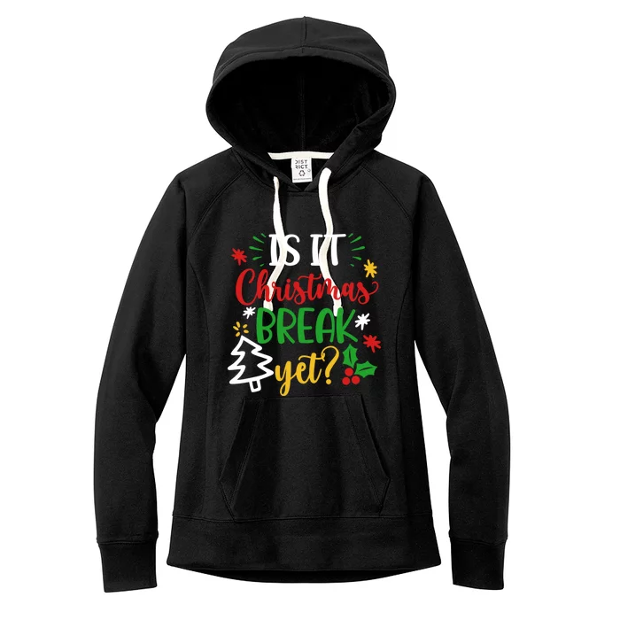 Is It Christmas Break Yet Funny Xmas Holiday Teacher Student Cute Gift Women's Fleece Hoodie