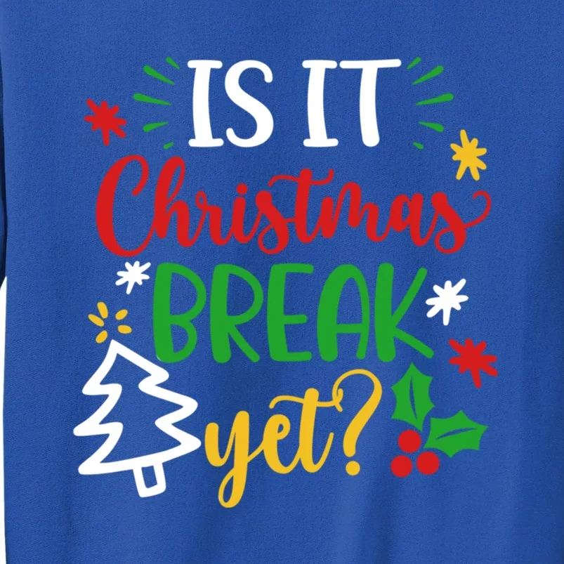 Is It Christmas Break Yet Funny Xmas Holiday Teacher Student Cute Gift Tall Sweatshirt