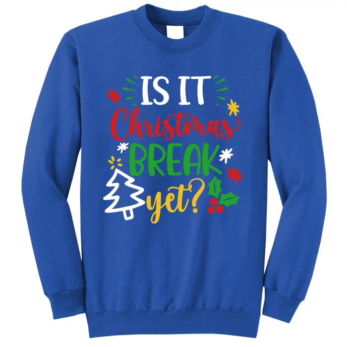 Is It Christmas Break Yet Funny Xmas Holiday Teacher Student Cute Gift Tall Sweatshirt