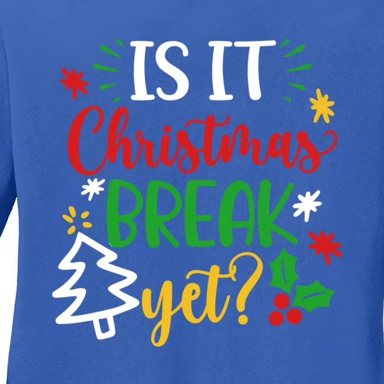 Is It Christmas Break Yet Funny Xmas Holiday Teacher Student Cute Gift Ladies Long Sleeve Shirt