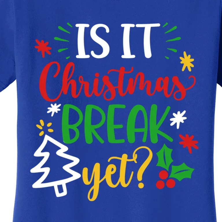 Is It Christmas Break Yet Funny Xmas Holiday Teacher Student Cute Gift Women's T-Shirt