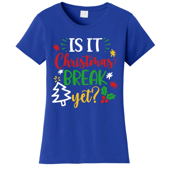 Is It Christmas Break Yet Funny Xmas Holiday Teacher Student Cute Gift Women's T-Shirt