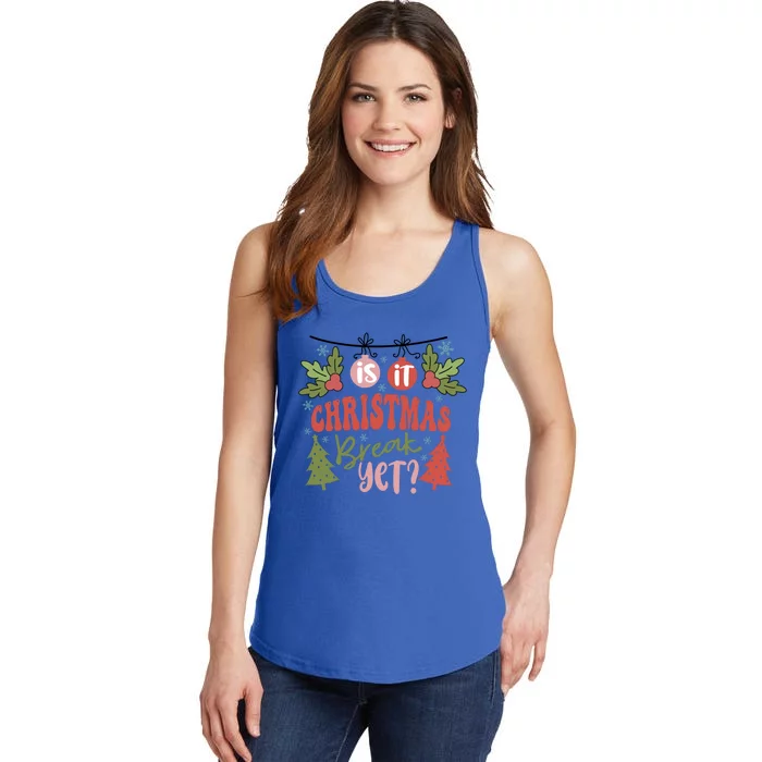 Is It Christmas Break Yet Funny Xmas Holiday Teacher Gift Ladies Essential Tank