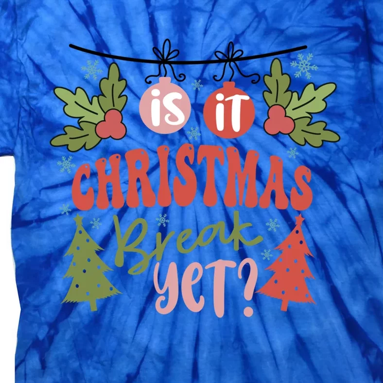 Is It Christmas Break Yet Funny Xmas Holiday Teacher Gift Tie-Dye T-Shirt