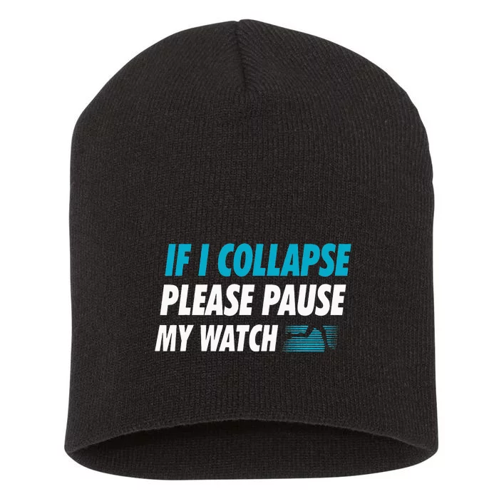 If I Collapse Please Pause My Watch Running Short Acrylic Beanie