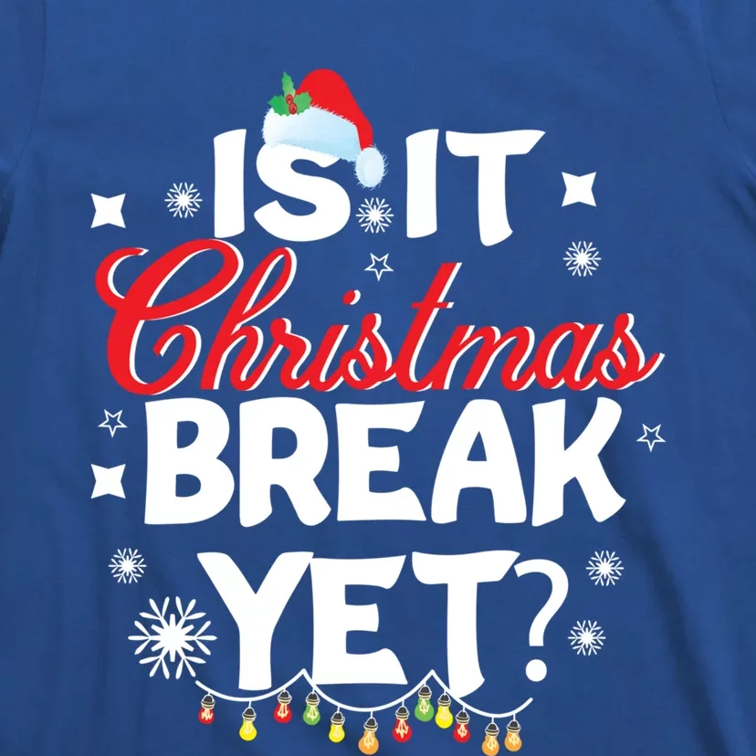 Is It Christmas Break Yet Funny Xmas Holiday Teacher Gift T-Shirt