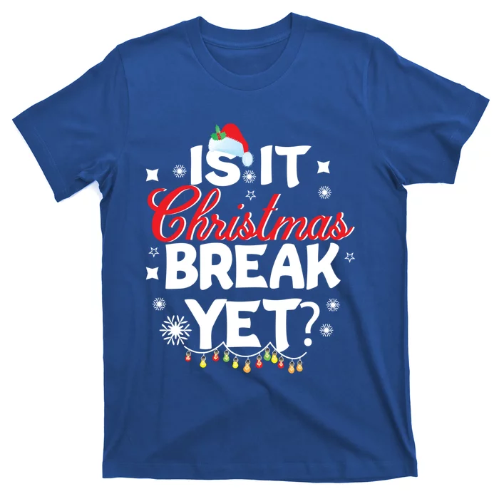 Is It Christmas Break Yet Funny Xmas Holiday Teacher Gift T-Shirt