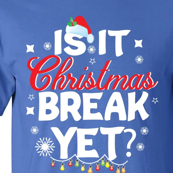 Is It Christmas Break Yet Funny Xmas Holiday Teacher Gift Tall T-Shirt