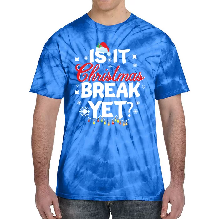 Is It Christmas Break Yet Funny Xmas Holiday Teacher Gift Tie-Dye T-Shirt