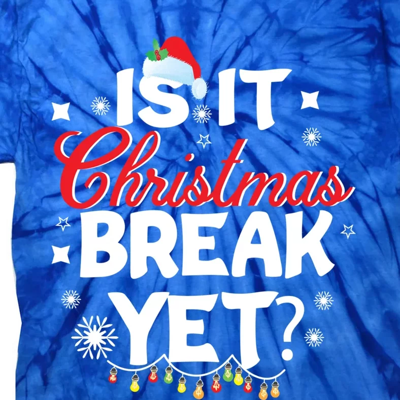 Is It Christmas Break Yet Funny Xmas Holiday Teacher Gift Tie-Dye T-Shirt