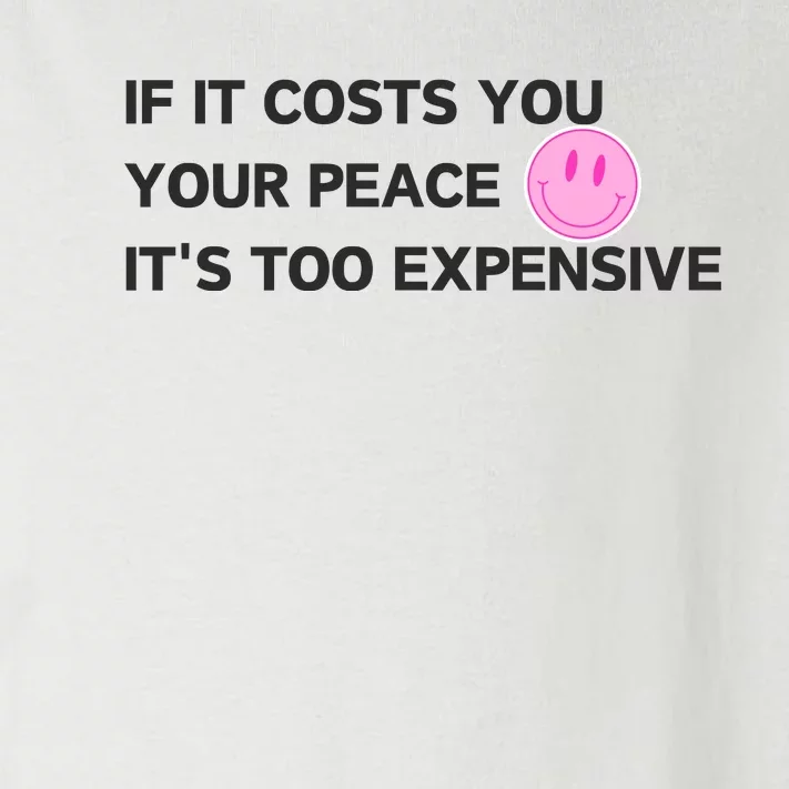 If It Costs You Your Peace ItS Too Expensive Toddler Long Sleeve Shirt